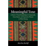 Meaningful Tone : A Study of Tonal Morphology in Compounds, Form Classes, and Expressive Phrases in White Hmong (Paperback)