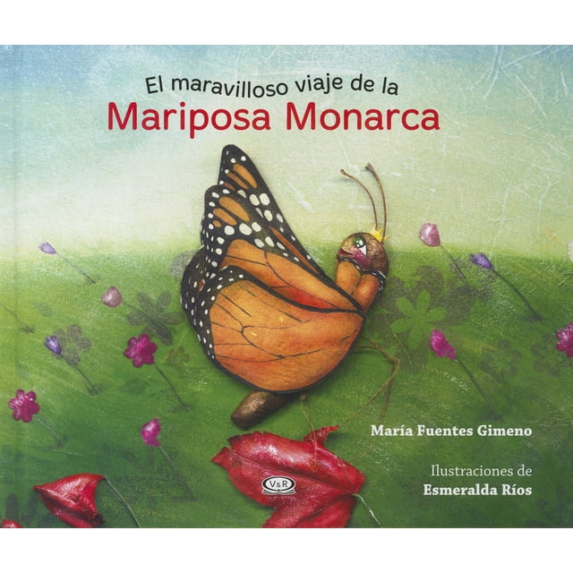 EL MARAVILLOSO VIAJE DE LA MARIPOSA MONARCA VERGARA Y RIBA EDITORAS MARIA FUENTES GIMENO