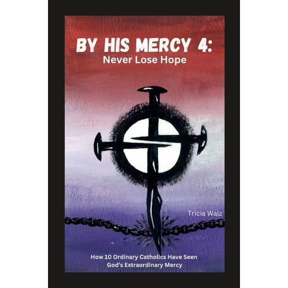 By His Mercy 4: Never Lose Hope (Paperback)