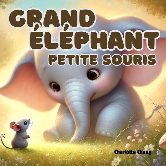 Early Concepts for Little Readers Grand éléphant, petite souris: An English-French Bilingual Rhyming Picture Storybook for Little Readers, (Paperback)