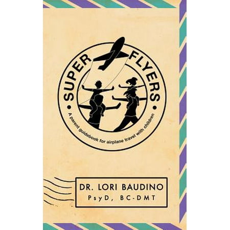 Super Flyer - Super Flyers : A Parent Guidebook for Airplane Travel with Children