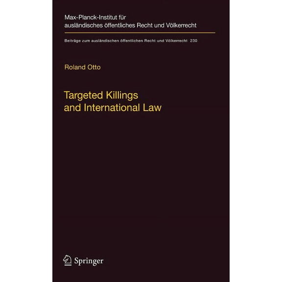 Beiträge Zum Ausländischen Öffentlichen Targeted Killings and International Law: With Special Regard to Human Rights and International Humanitarian Law, Book 230, (Hardcover)