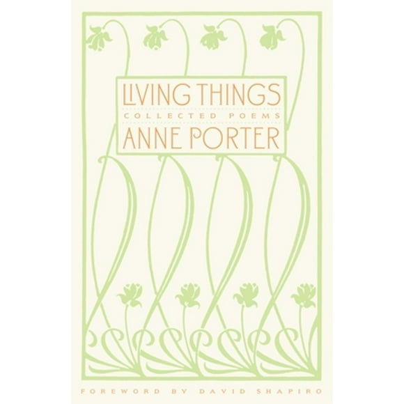 Pre-Owned Living Things: Collected Poems (Paperback 9781581952162) by Anne Porter, David Shapiro