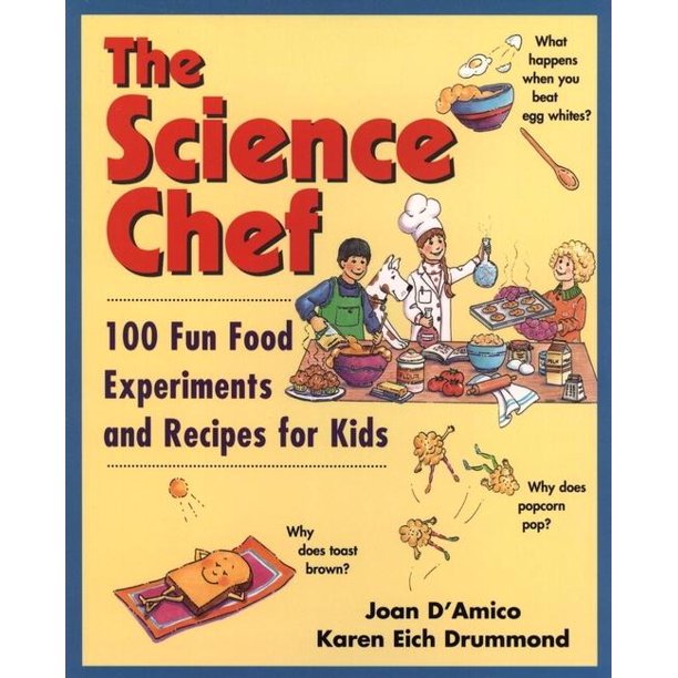 The Science Chef 100 Fun Food Experiments and Recipes for Kids