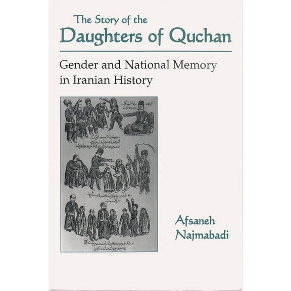 Modern Intellectual and Political Histor Story of Daughters of Quchan: Gender and National Memory in Iranian History, (Paperback)