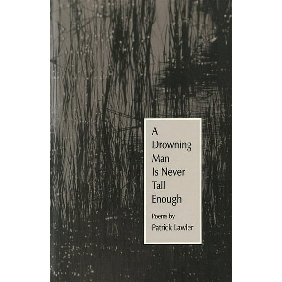 Contemporary Poetry A Drowning Man Is Never Tall Enough: Poems, (Paperback)