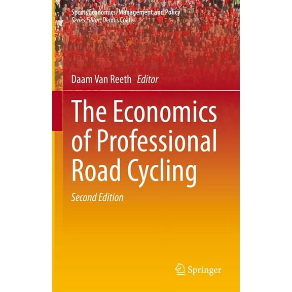Sports Economics, Management and Policy The Economics of Professional Road Cycling, Book 19, (Hardcover)