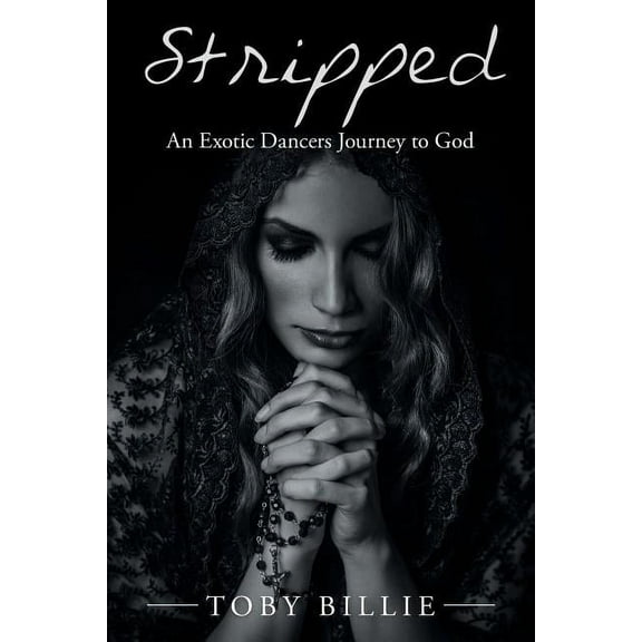 Stripped an Exotic Dancers Journey to God (Paperback)