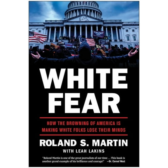 White Fear: How the Browning of America Is Making White Folks Lose Their Minds, (Hardcover)
