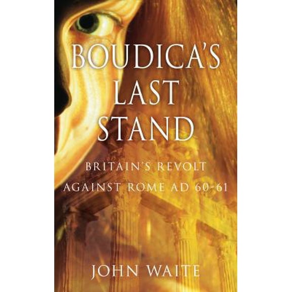 Pre-Owned Boudica's Last Stand: Britain's Revolt Against Rome Ad 60-61 (Paperback) 0752459090 9780752459097