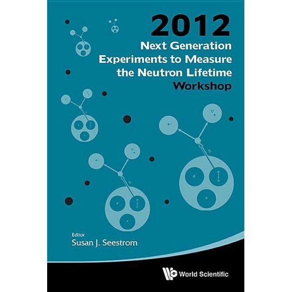 Next Generation Experiments to Measure the Neutron Lifetime, (Hardcover)