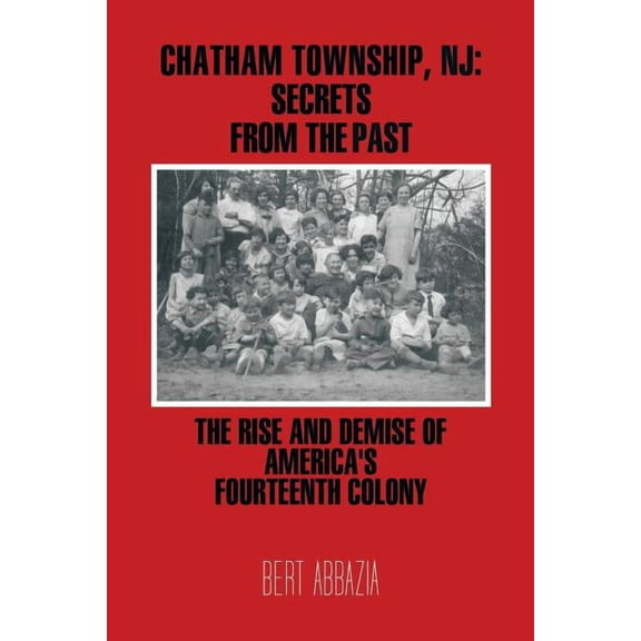 Chatham Township, NJ: Secrets from the Past: The Rise and Demise of America's Fourteenth Colony, (Paperback)