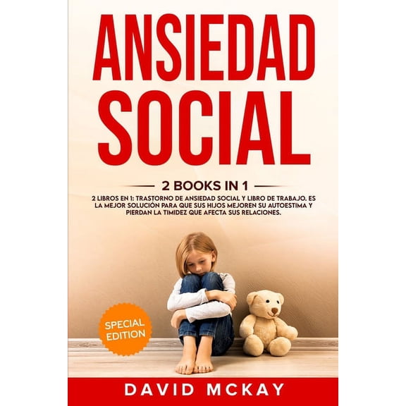 Ansiedad social: 2 Libros en 1: Libro de trabajo. Y trastorno de ansiedad social Es la mejor solucìon para que sus hijos mejoren su autoestima y pierdan la timidez que afecta sus relaciones. (Paperback)