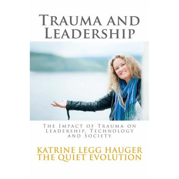 Trauma and Leadership: The Impact of Trauma on Leadership, Technology and Society (Paperback) by Katrine Legg Hauger