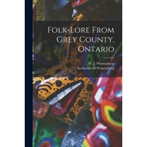 Folk-lore From Grey County, Ontario (Paperback)