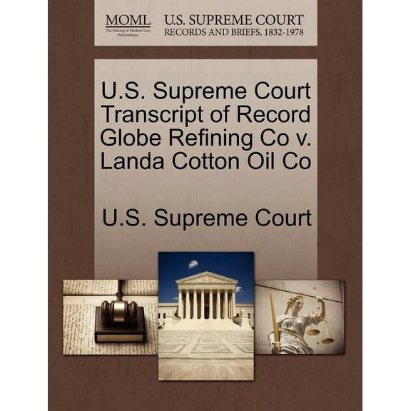 U.S. Supreme Court Transcript of Record Globe Refining Co V. Landa Cotton Oil Co (Paperback)