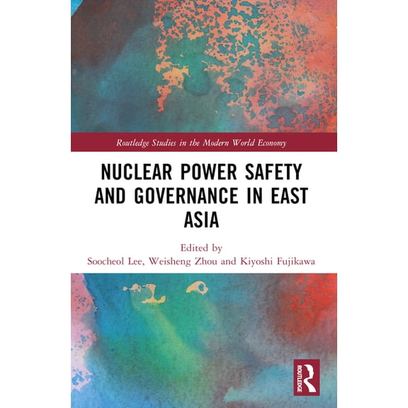 Routledge Studies in the Modern World Ec Nuclear Power Safety and Governance in East Asia, (Paperback)