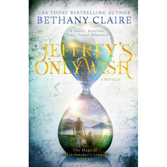 Magical Matchmaker's Legacy Jeffrey's Only Wish - A Novella: A Sweet, Scottish, Time Travel Romance, Book 6, (Paperback)