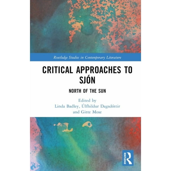 Routledge Studies in Contemporary Litera Critical Approaches to SjÃ³n: North of the Sun, (Hardcover)