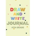 thumbnail image 1 of Draw and Write Journal 4th Grade: Fourth Grade Students Back to School Class Activity Book, 1 of 1
