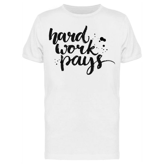 Hard Work Pays T-Shirt Men -Image by Shutterstock Men T-Shirt, Male 3X-Large