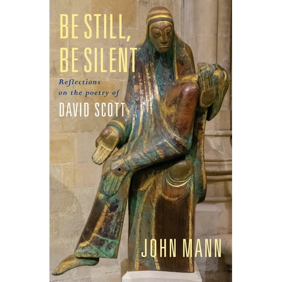 Be Still, Be Silent: Reflections on the poetry of David Scott, (Paperback)