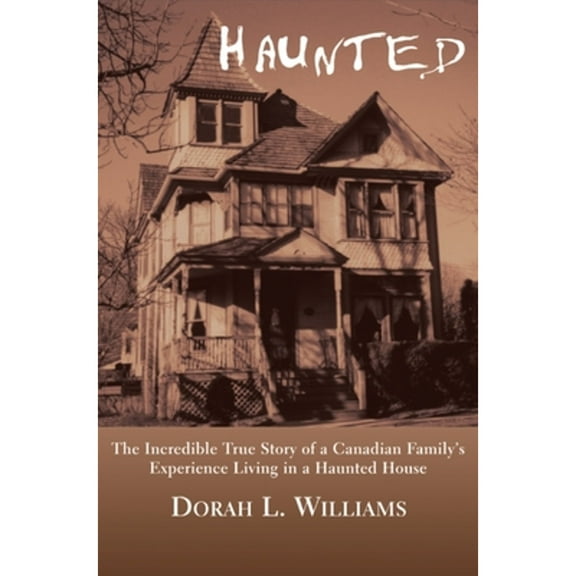 Pre-Owned Haunted: The Incredible True Story of a Canadian Familys Experience Living in Haunted House Paperback Dorah L. Williams