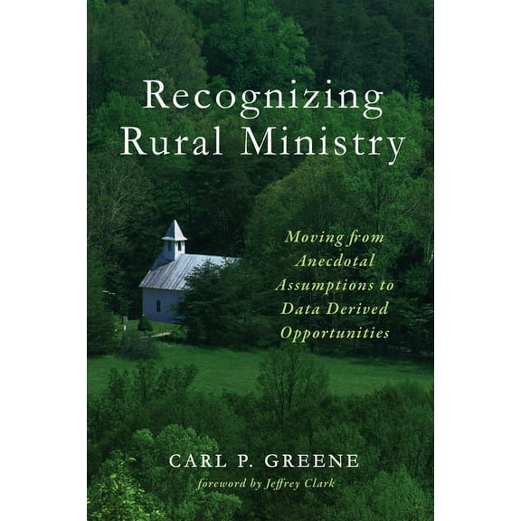 Recognizing Rural Ministry: Moving from Anecdotal Assumptions to Data Derived Opportunities, (Paperback)
