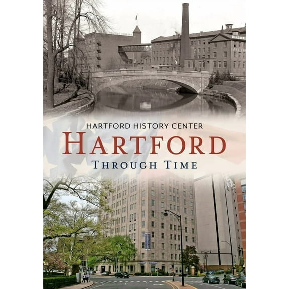 Hartford Through Time (Paperback) by Hartford History Center