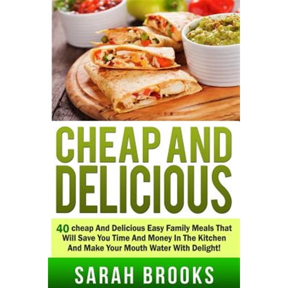 Cheap And Delicious: 40 Cheap And Delicious Easy Family Meals That Will Save You (Paperback)