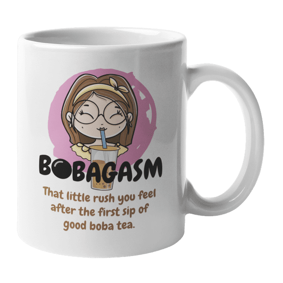 Funny Cute Bobagasm, Rush After Sip of Boba Coffee & Tea Gift Mug Cup or Stuff (11oz)