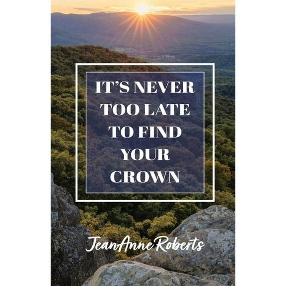 It's Never Too Late to Find Your Crown, (Paperback)