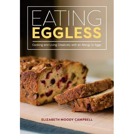 Eating Eggless : Cooking and Living Creatively with an Allergy to (Best Foods To Eat For Allergies)