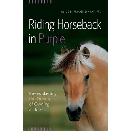 Riding Horseback in Purple : Re-Awakening the Dream of Owning a (Best Horseback Riding In Florida)