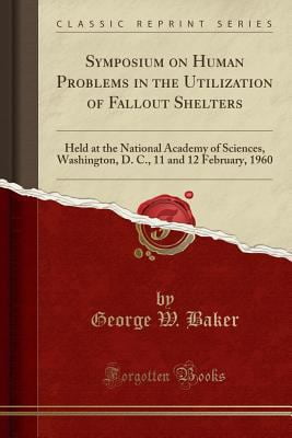 Pre-Owned Symposium on Human Problems in the Utilization of Fallout Shelters: Held at the National Academy of Sciences, Washington, D. C., 11 and 12 February, 1 (Paperback) 1334693226 9781334693229