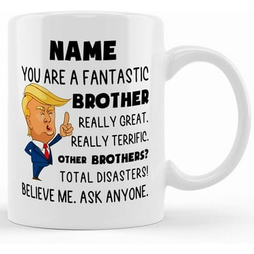 Personalized Fantastic Brother Coffee Mug, Brother Trump Gifts, Terrific Awesome Brother Mug, Best Brother Ever Gift, Brother Birthday Gift, Ceramic Novelty Coffee Mug, Tea Cup, Gift Pre