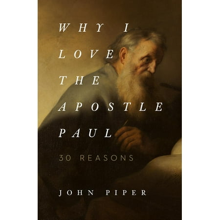 Why I Love the Apostle Paul : 30 Reasons (Best Biography Of Apostle Paul)