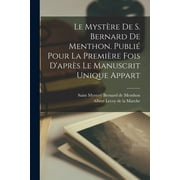 Le mystre de S. Bernard de Menthon. Publi pour la premire fois d'aprs le manuscrit unique appart (Paperback)