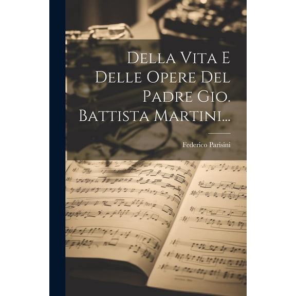 Della Vita E Delle Opere Del Padre Gio. Battista Martini... (Paperback)