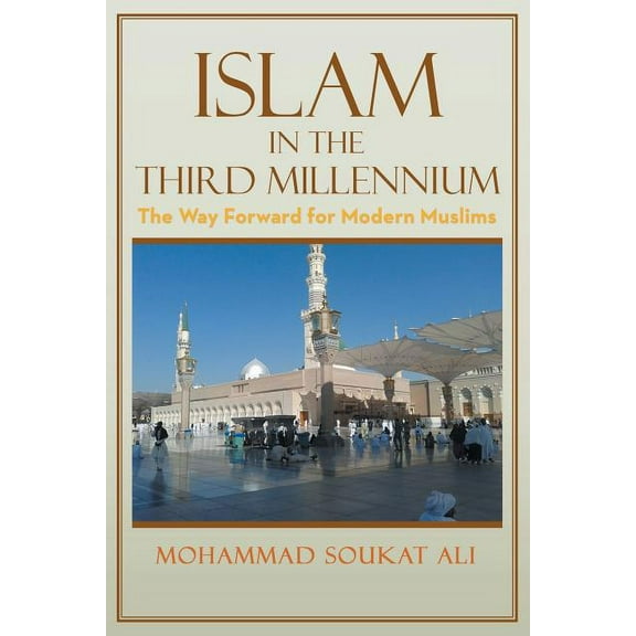 Islam in the Third Millennium: The Way Forward for Modern Muslims (Paperback)