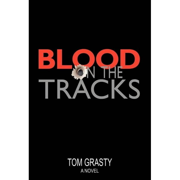 Blood on the Tracks: A Novel  Hardcover  Tom Grasty
