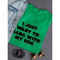 thumbnail image 3 of "I Just Want To Hang With My Dog" Cute Dog Lovers Quote Women Kelly Green T-Shirt, Female x-Large, 3 of 4