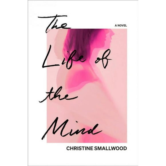 Pre-owned Life of the Mind : A Novel, Hardcover by Smallwood, Christine, ISBN 0593229894, ISBN-13 9780593229897