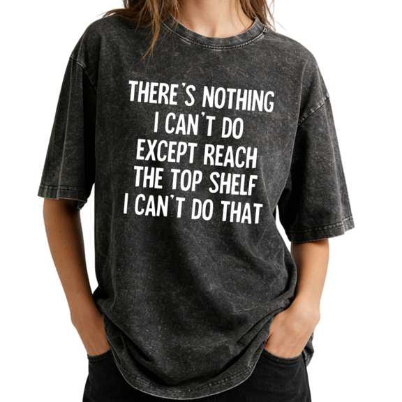 Top Shelf Humor Aesthetic Short Girl Quote Wash Print Tshirt S-2XL Washed Black Graphic Tees Casual Shirts for Funny Gift Tops