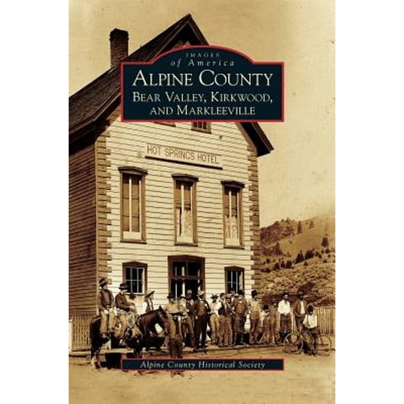 Alpine County: Bear Valley, Kirkwood, and Markleeville (Hardcover)