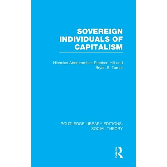 Routledge Library Editions: Social Theor Sovereign Individuals of Capitalism, (Hardcover)