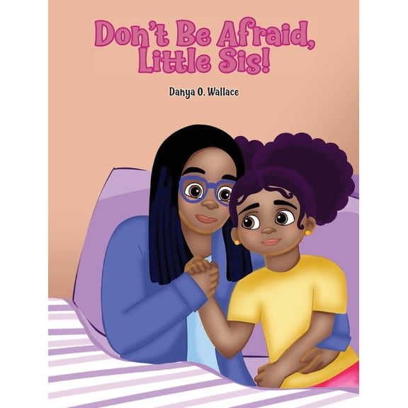 Daniel and Imani Stories Don't Be Afraid, Little Sis!, (Hardcover)
