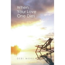 When Your Love One Dies (Paperback) by Debi More