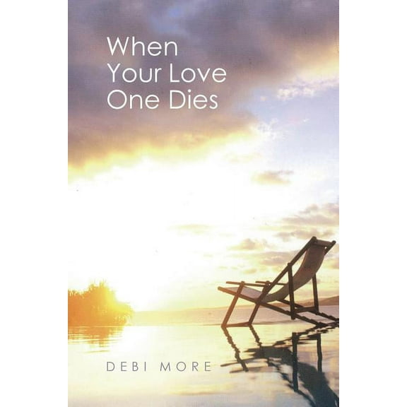 When Your Love One Dies (Paperback) by Debi More