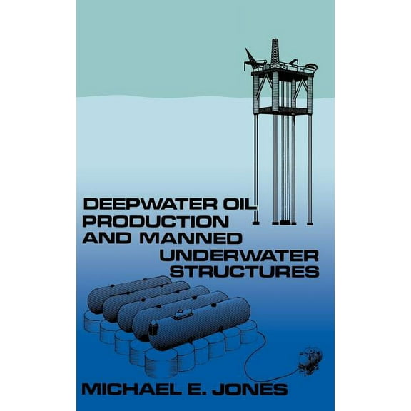 Deepwater Oil Production and Manned Underwater Structures, (Hardcover)